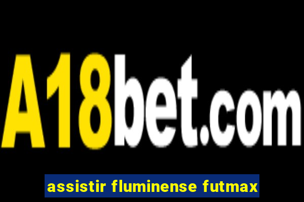 assistir fluminense futmax